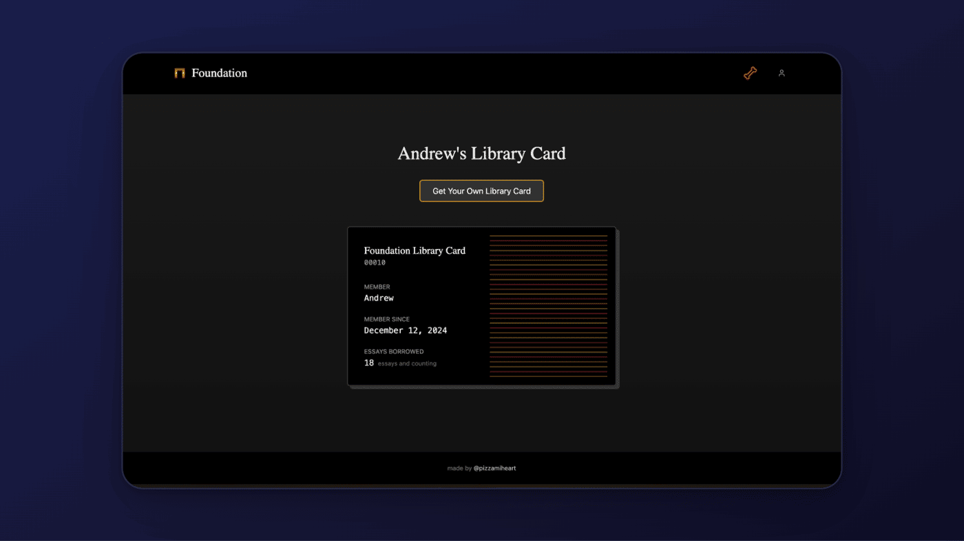 Foundation is the internet's library for great writing. each user gets a library card to track their membership :)