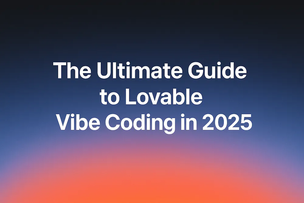 The Ultimate Guide to Lovable Vibe Coding in 2025 - Indie Hackers
